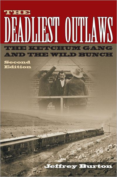 The Deadliest Outlaws: The Ketchum Gang and the Wild Bunch, Second Edition