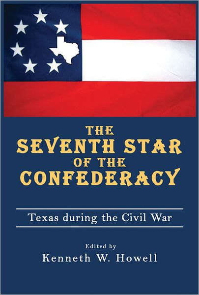 Seventh Star of the Confederacy: Texas during the Civil War