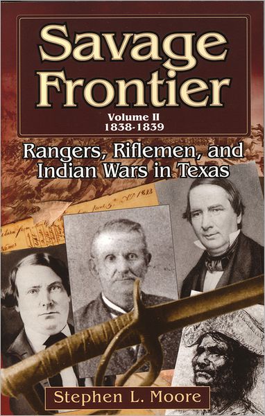 Savage Frontier Volume 2: Rangers, Riflemen, and Indian Wars in Texas, 1838-1839