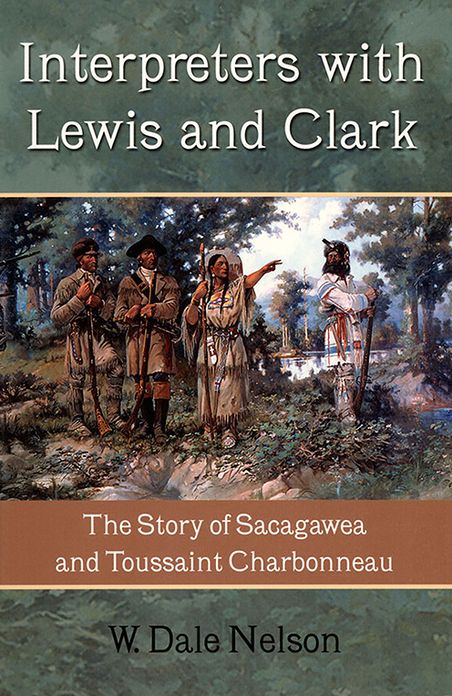 Interpreters with Lewis and Clark: The Story of Sacagawea and Toussaint Charbonneau