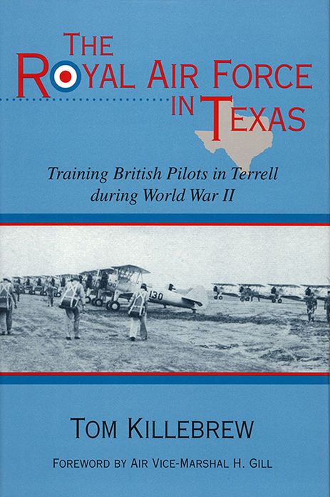 The Royal Air Force in Texas: Training British Pilots in Terrell during World War II