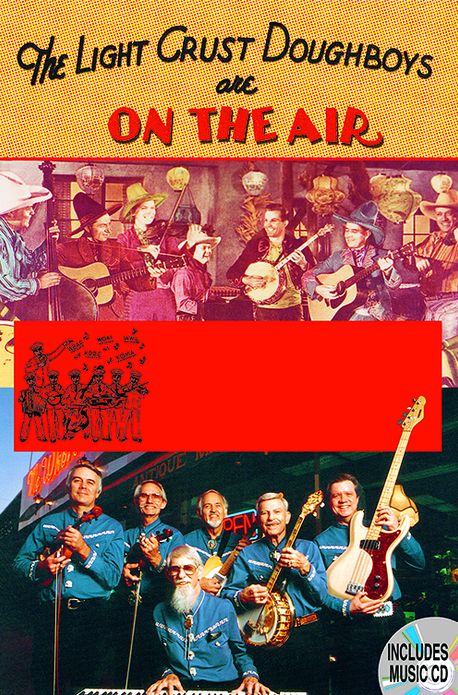 The Light Crust Doughboys Are on the Air: Celebrating Seventy Years of Texas Music