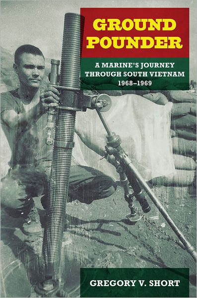 Ground Pounder: A Marine's Journey through South Vietnam, 1968-1969