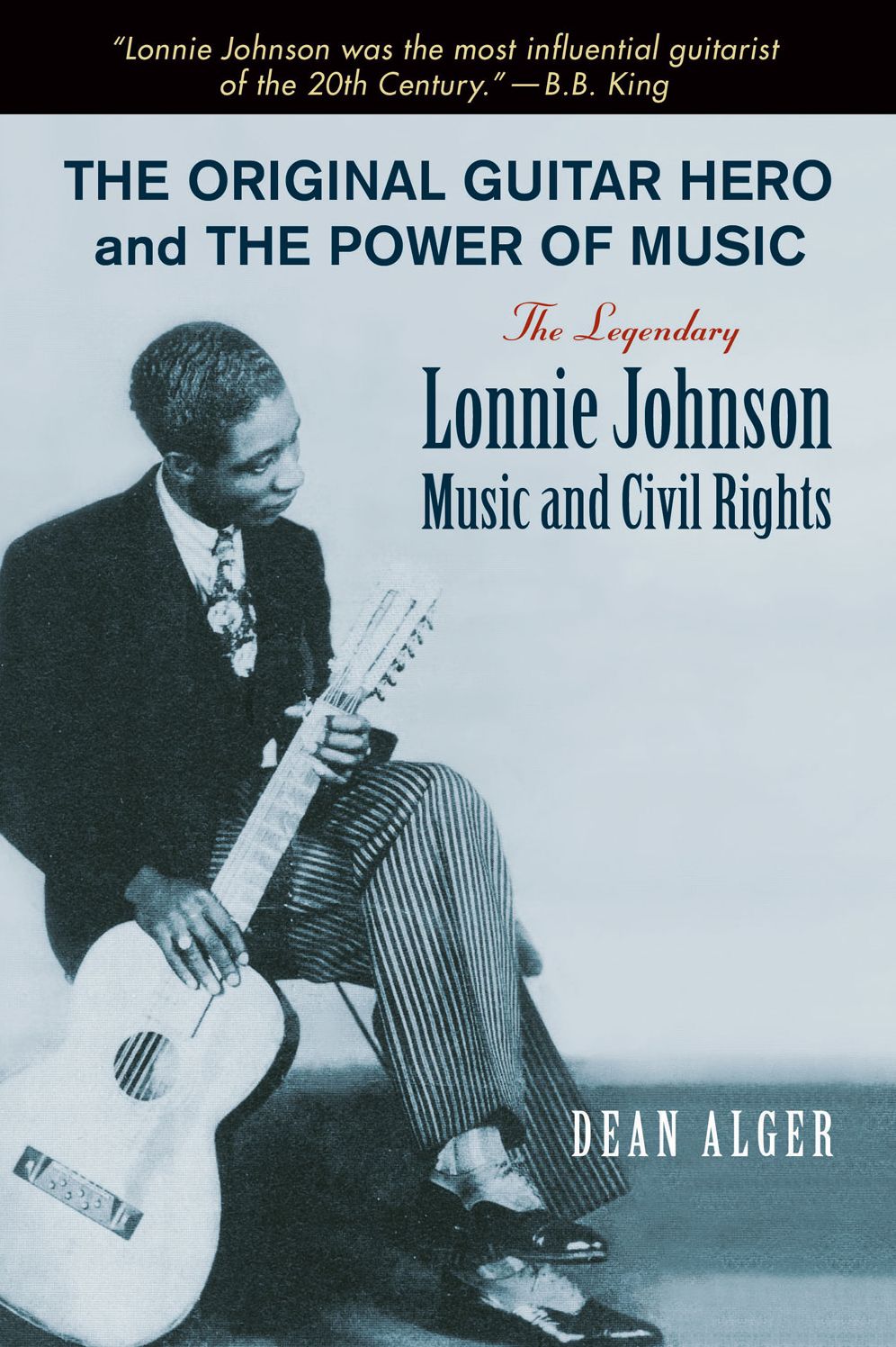The Original Guitar Hero and the Power of Music: The Legendary Lonnie Johnson, Music, and Civil Rights
