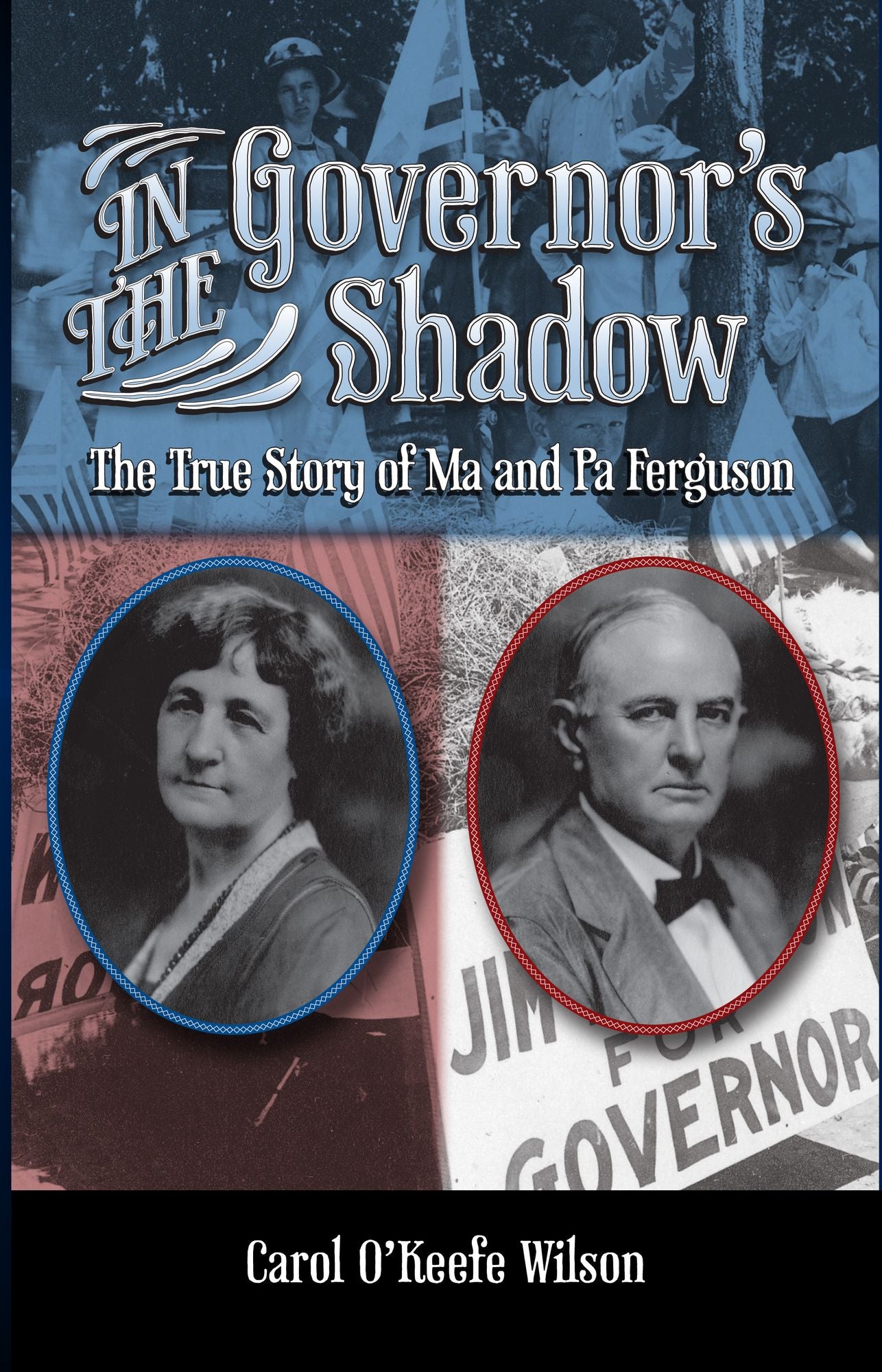 In the Governor's Shadow: The True Story of Ma and Pa Ferguson