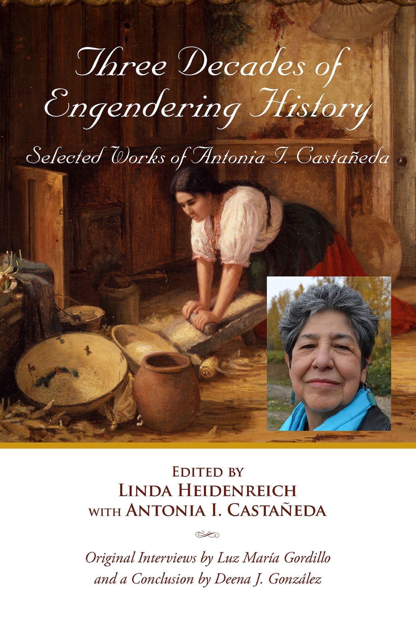 Three Decades of Engendering History: Selected Works of Antonia I. Castañeda