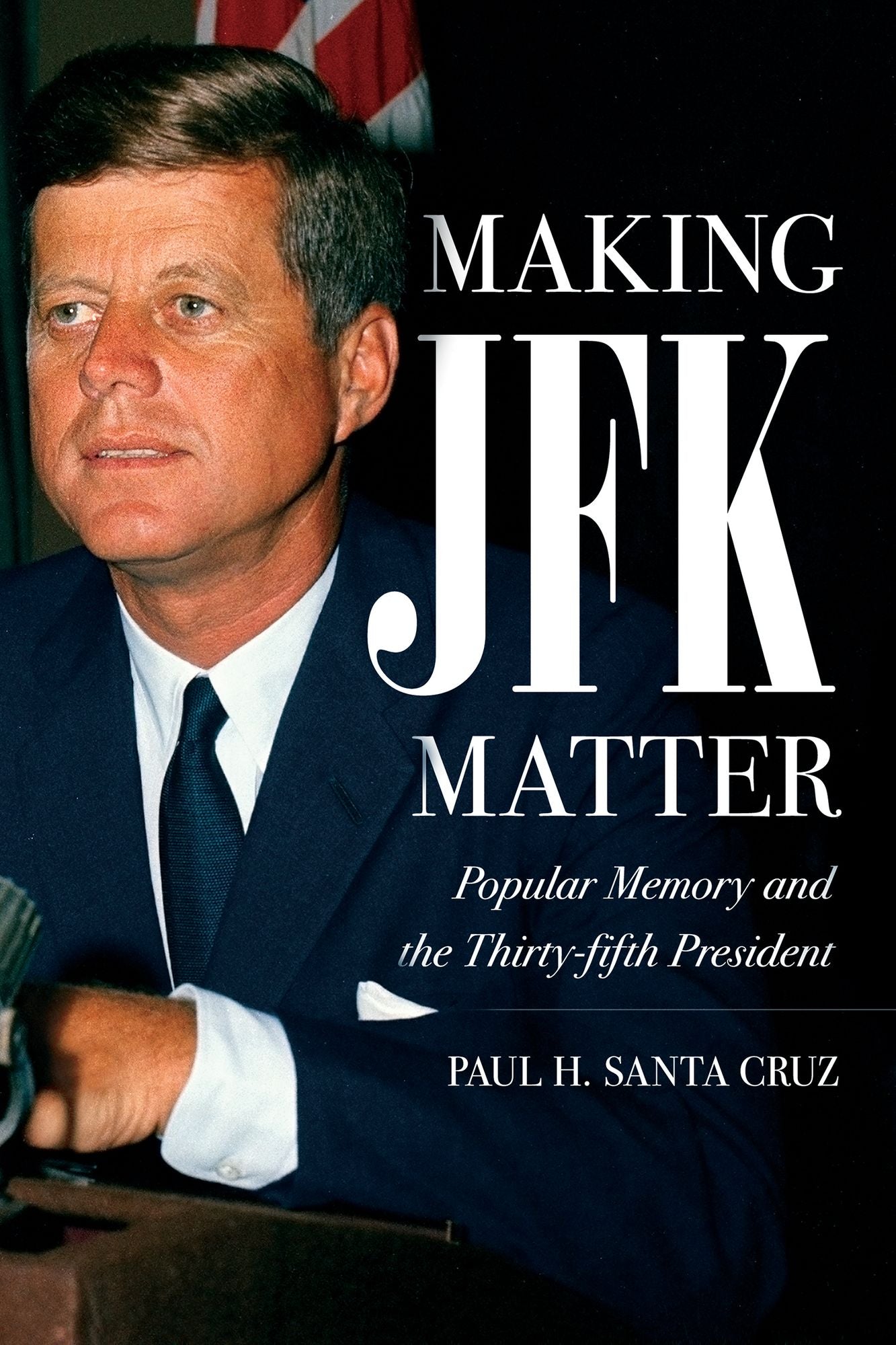 Making JFK Matter: Popular Memory and the Thirty-fifth President