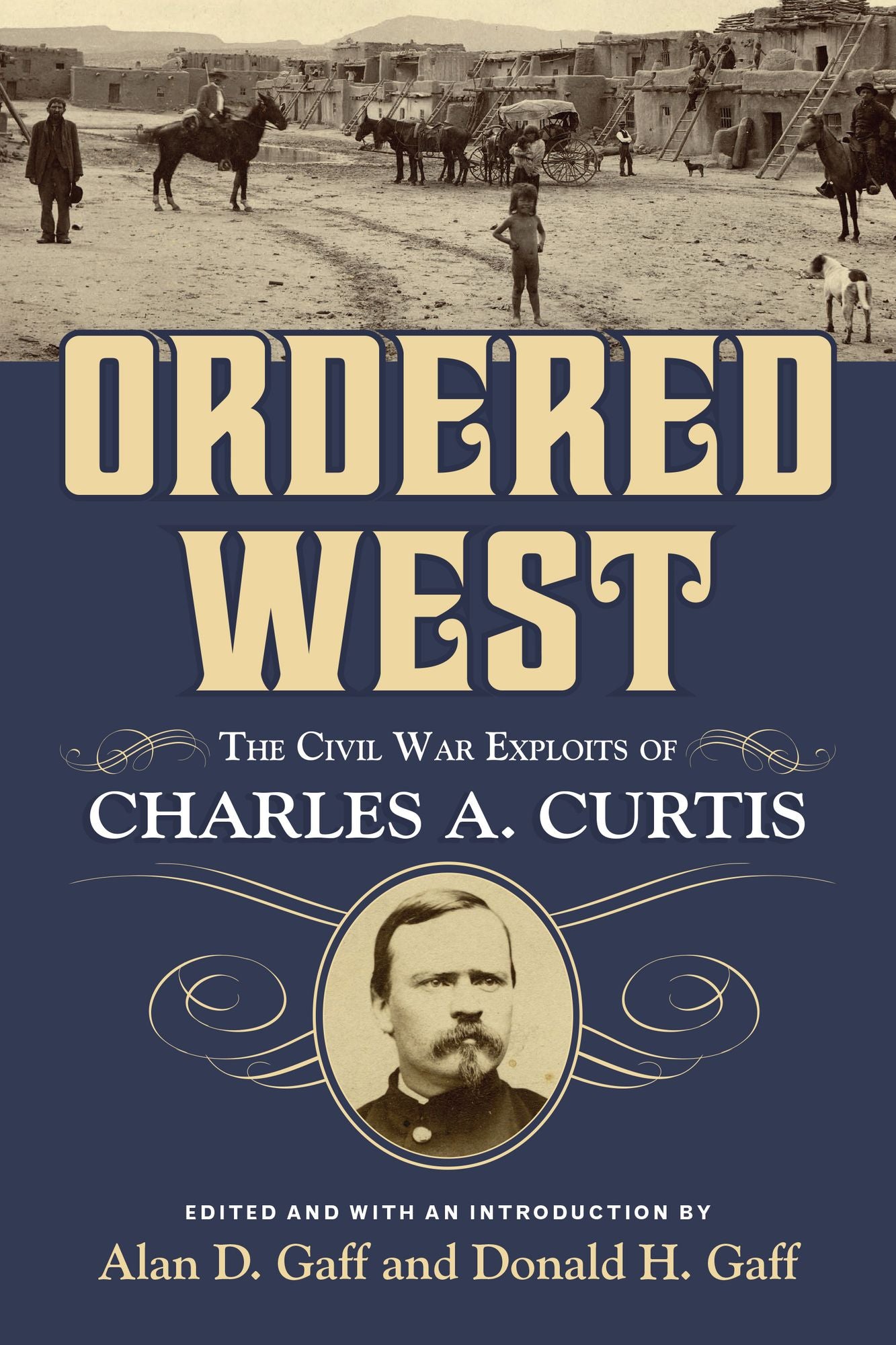 Ordered West: The Civil War Exploits of Charles A. Curtis