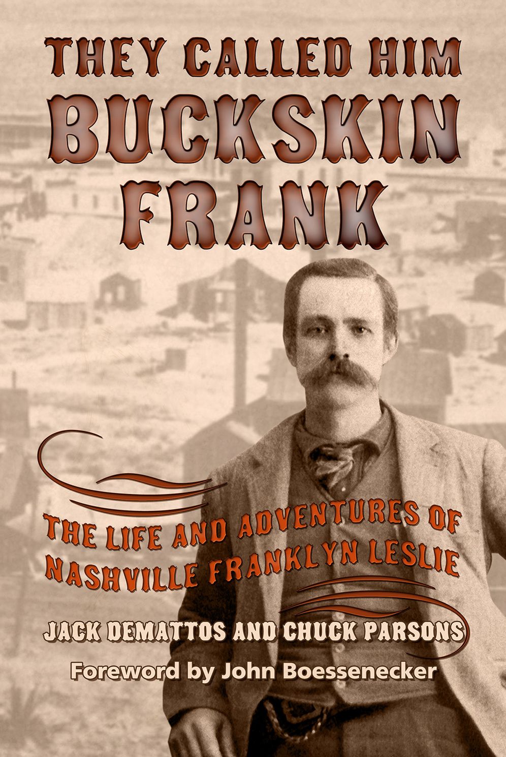They Called Him Buckskin Frank: The Life and Adventures of Nashville Franklyn Leslie