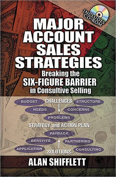 Major Account Sales Strategies: Breaking the Six Figure Barrier in Consultive Selling