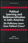 Political Learning and Redemocratization in Latin America: Do Politicians Learn from Crises?