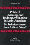 Political Learning and Redemocratization in Latin America: Do Politicians Learn from Crises?