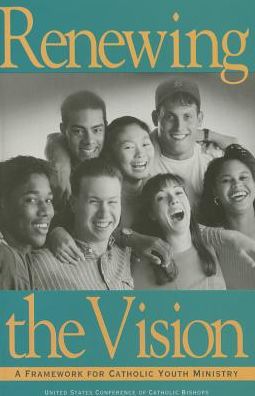 Renewing the Vision: A Framework for Catholic Youth Ministry