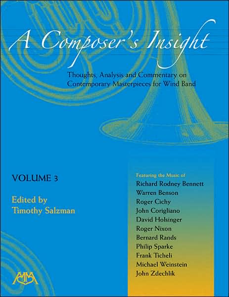 A Composer's Insight, Volume 3: Thoughts, Analysis and Commentary on Contemporary Masterpieces for Wind Band