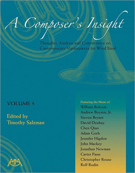 A Composer's Insight, Volume 5: Thoughts, Analysis and Commentary on Contemporary Masterpieces for Wind Band