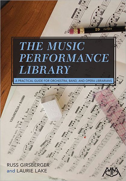 The Music Performance Library: A Practical Guide for Orchestra, Band and Opera Librarians