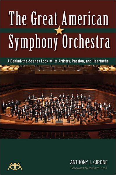 The Great American Symphony Orchestra: A Behind-the-Scenes Look at Its Artistry, Passion and Heartache