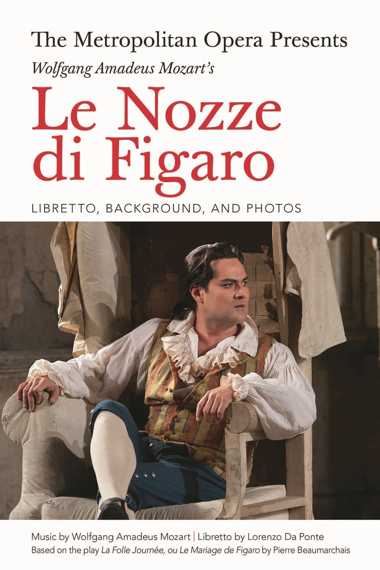 The Metropolitan Opera Presents: Wolfgang Amadeus Mozart's Le Nozze di Figaro: Libretto, Background, and Photos