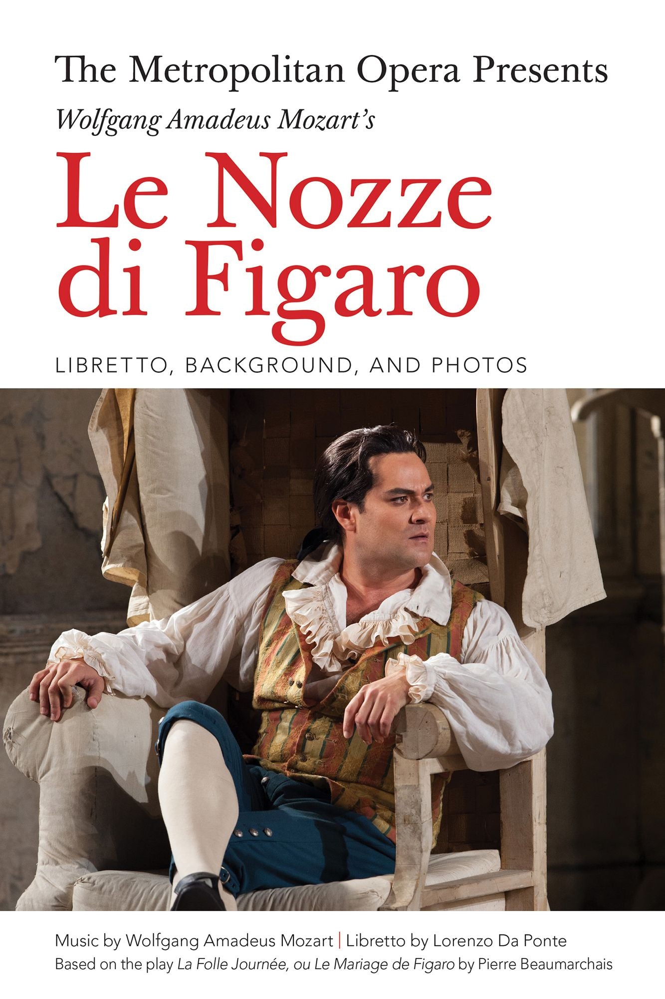 The Metropolitan Opera Presents: Wolfgang Amadeus Mozart's Le Nozze di Figaro: Libretto, Background, and Photos