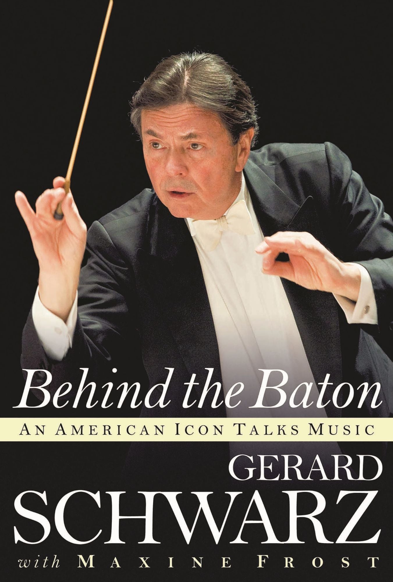 Gerard Schwarz Behind the Baton: An American Icon Talks Music