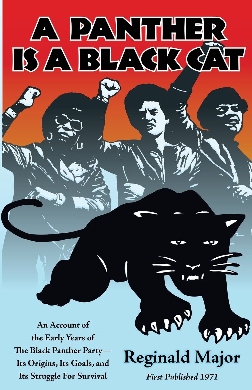 A Panther is a Black Cat: An Account of the Early Years of The Black Panther Party - Its Origins, Its Goals, and Its Struggle for Survival