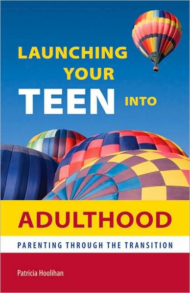 Launching Your Teen into Adulthood: Parenting Through the Transition