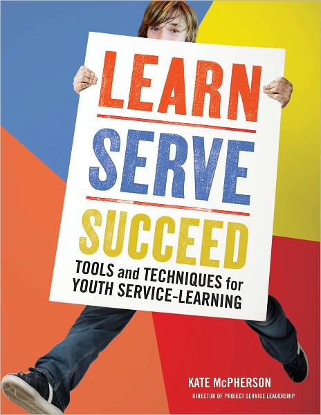 Learn, Serve, Succeed: Tools and Techniques for Youth Service-Learning