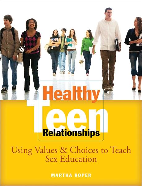 Healthy Teen Relationships: Using Values & Choices to Teach Sex Education