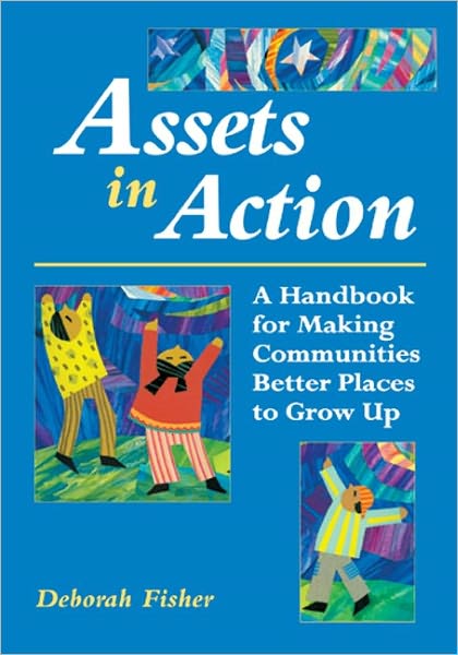 Assets in Action: A Handbook for Making Communities Better Places to Grow Up