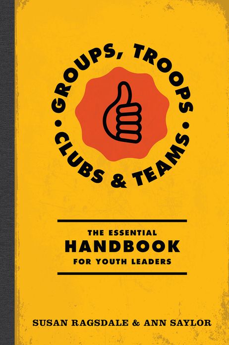 Groups, Troops, Clubs & Teams: The Essential Handbook for Youth Leaders
