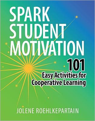 Spark Student Motivation: 101 Easy Activities for Cooperative Learning