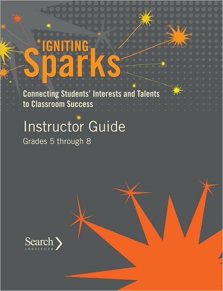 Igniting Sparks: Connecting Students' Interests and Talents to Classroom Success: Instructor Guide Grades 5 through 8