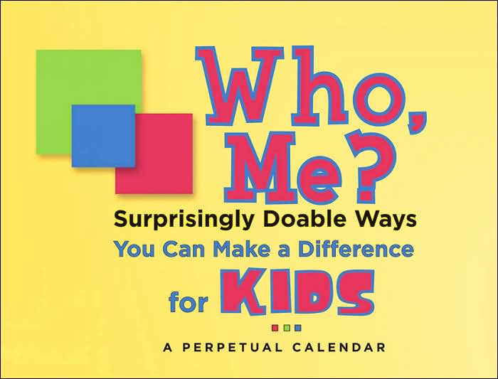 Who, Me?: Surprisingly Doable Ways You Can Make a Difference for Kids