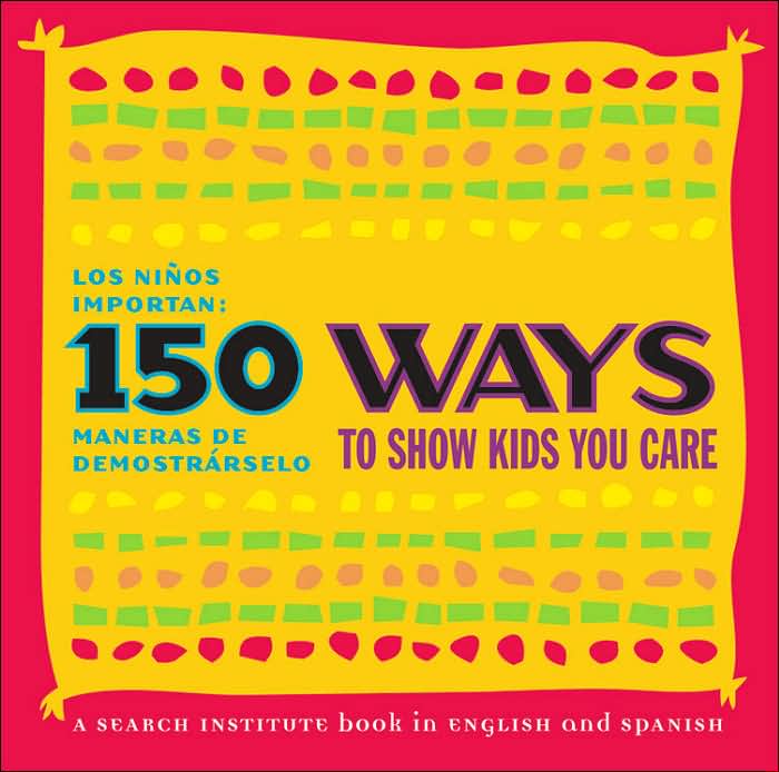 150 Ways to Show Kids You Care/Los ninos importan: 150 maneras de demostrarselo
