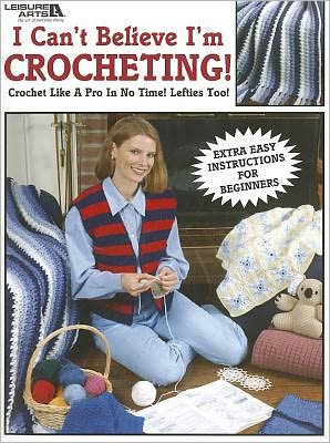 I Can't Believe I'm Crocheting! (Leisure Arts #2738)