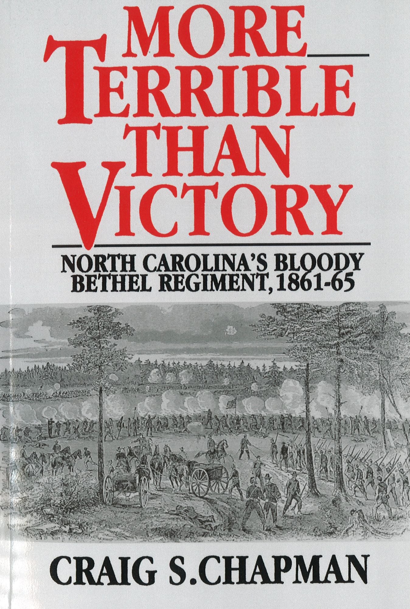 More Terrible than Victory: North Carolina's Bloody Bethel Regiment, 1861-65