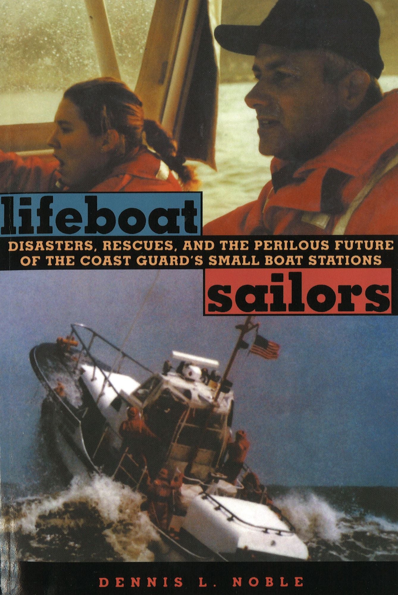 Lifeboat Sailors: Disasters, Rescues and the Perilous Future of the Coast Guard's Small Boat Stations