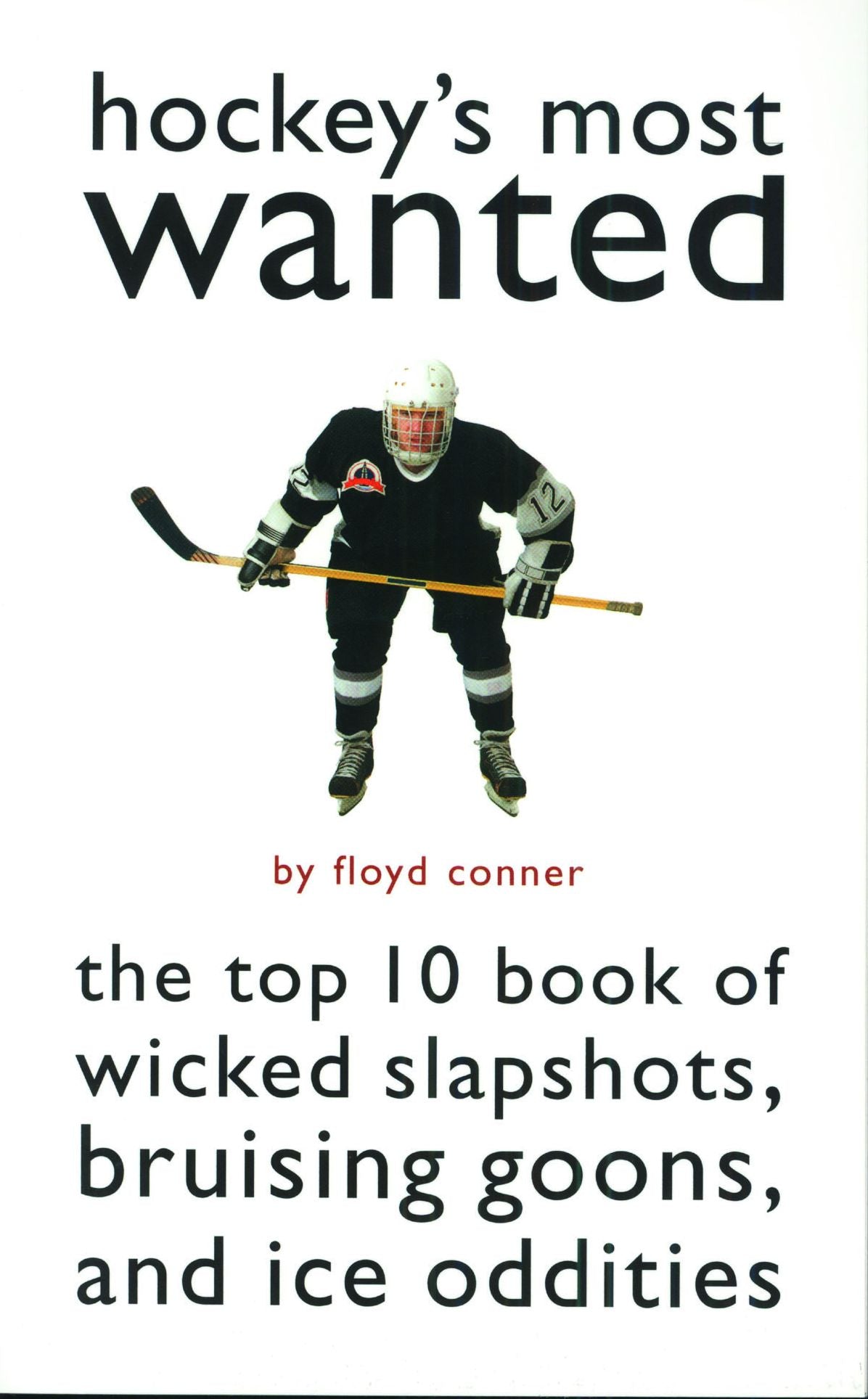 Hockey's Most Wanted: The Top 10 Book of Wicked Slapshots, Bruising Goons and Ice Oddities