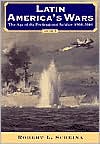 Latin America's Wars Volume II: The Age of the Professional Soldier, 1900-2001