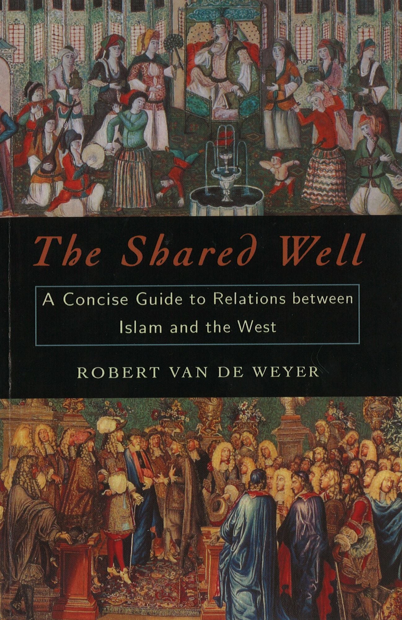 Shared Well: A Concise Guide to Relations between Islam and the West