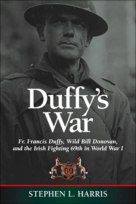 Duffy's War: Fr. Francis Duffy, Wild Bill Donovan, and the Irish Fighting 69th in World War I