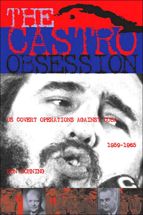 The Castro Obsession: U.S. Covert Operations in Cuba, 1959-1965