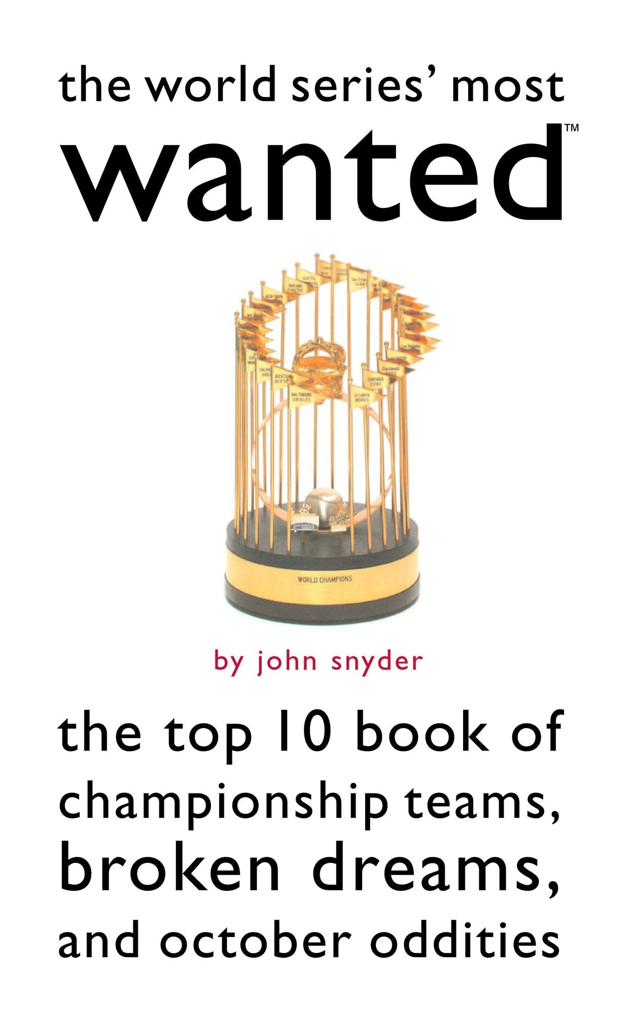 The World Series' Most Wanted: The Top 10 Book of Championship Teams, Broken Dreams, and October Oddities