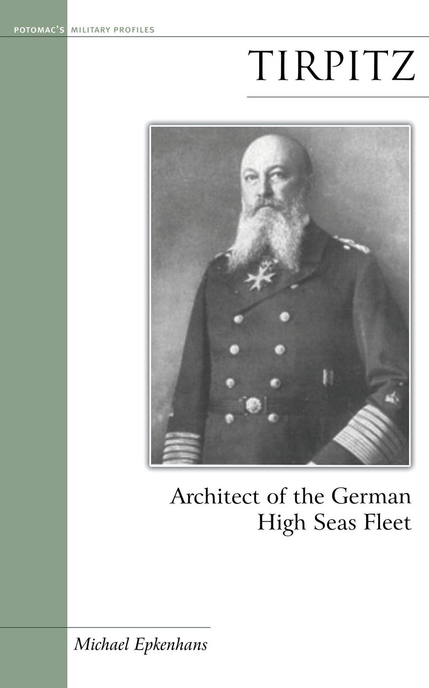 Tirpitz: Architect of the German High Seas Fleet