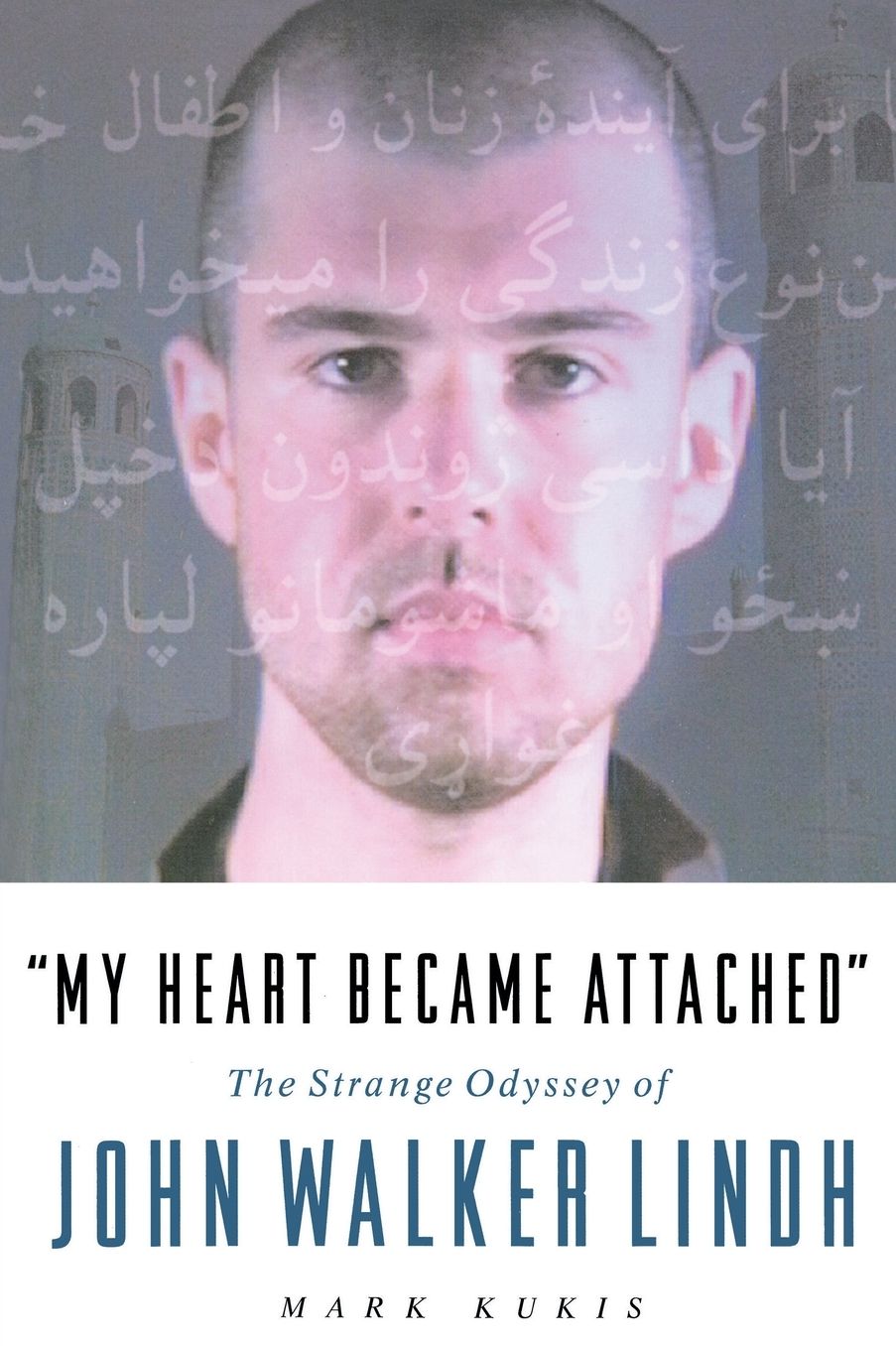 My Heart Became Attached: The Strange Journey of John Walker Lindh