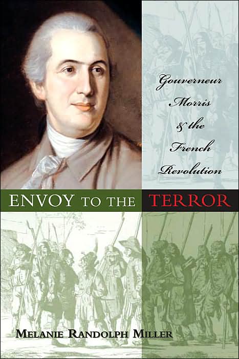 Envoy to the Terror: Gouverneur Morris and the French Revolution