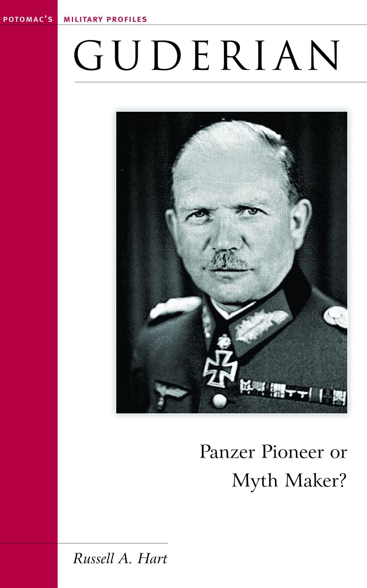 Guderian: Panzer Pioneer or Myth Maker?