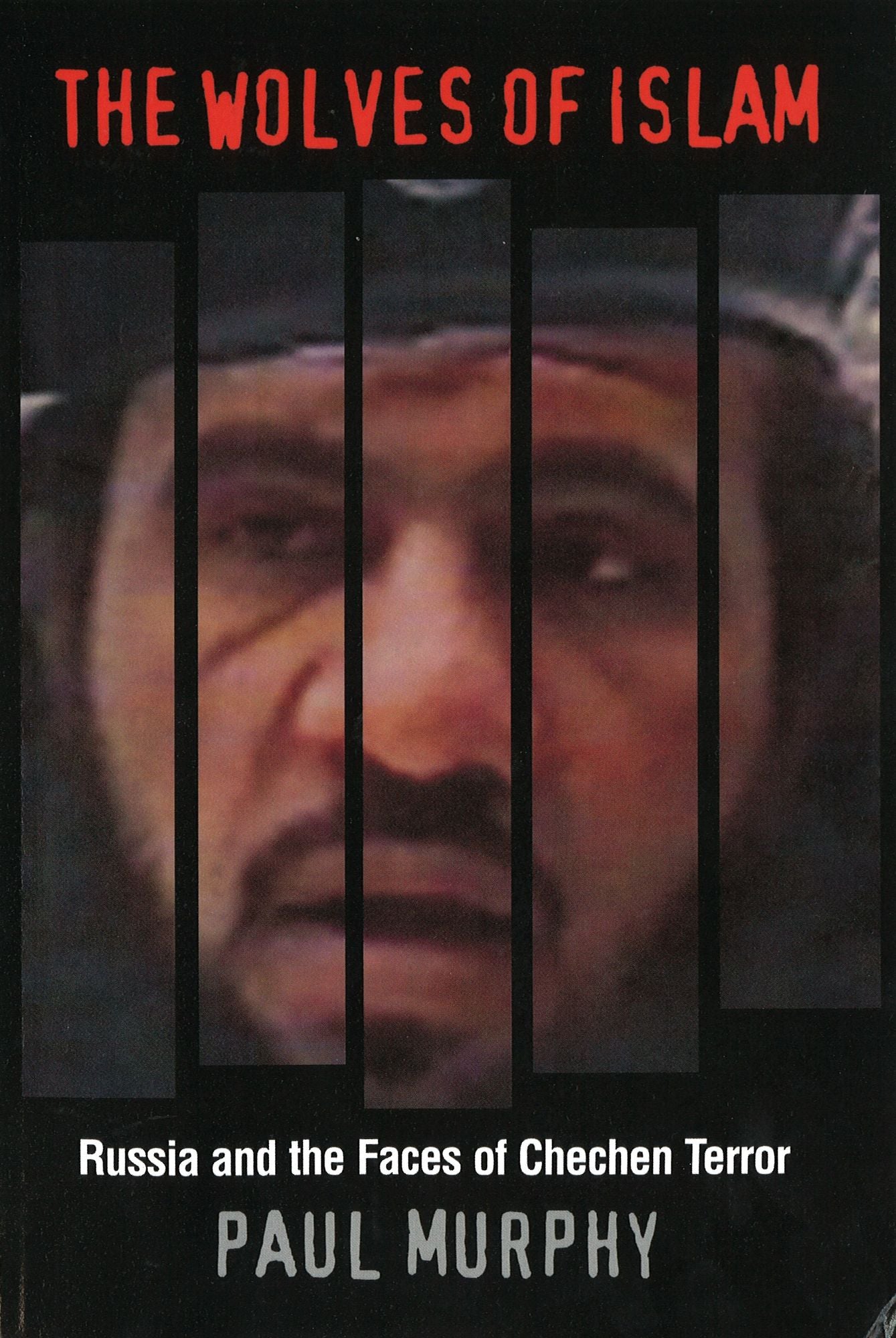 The Wolves of Islam: Russia and the Faces of Chechen Terror