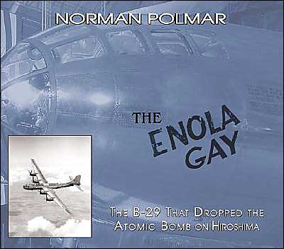 The Enola Gay: The B-29 That Dropped the Atomic Bomb on Hiroshima