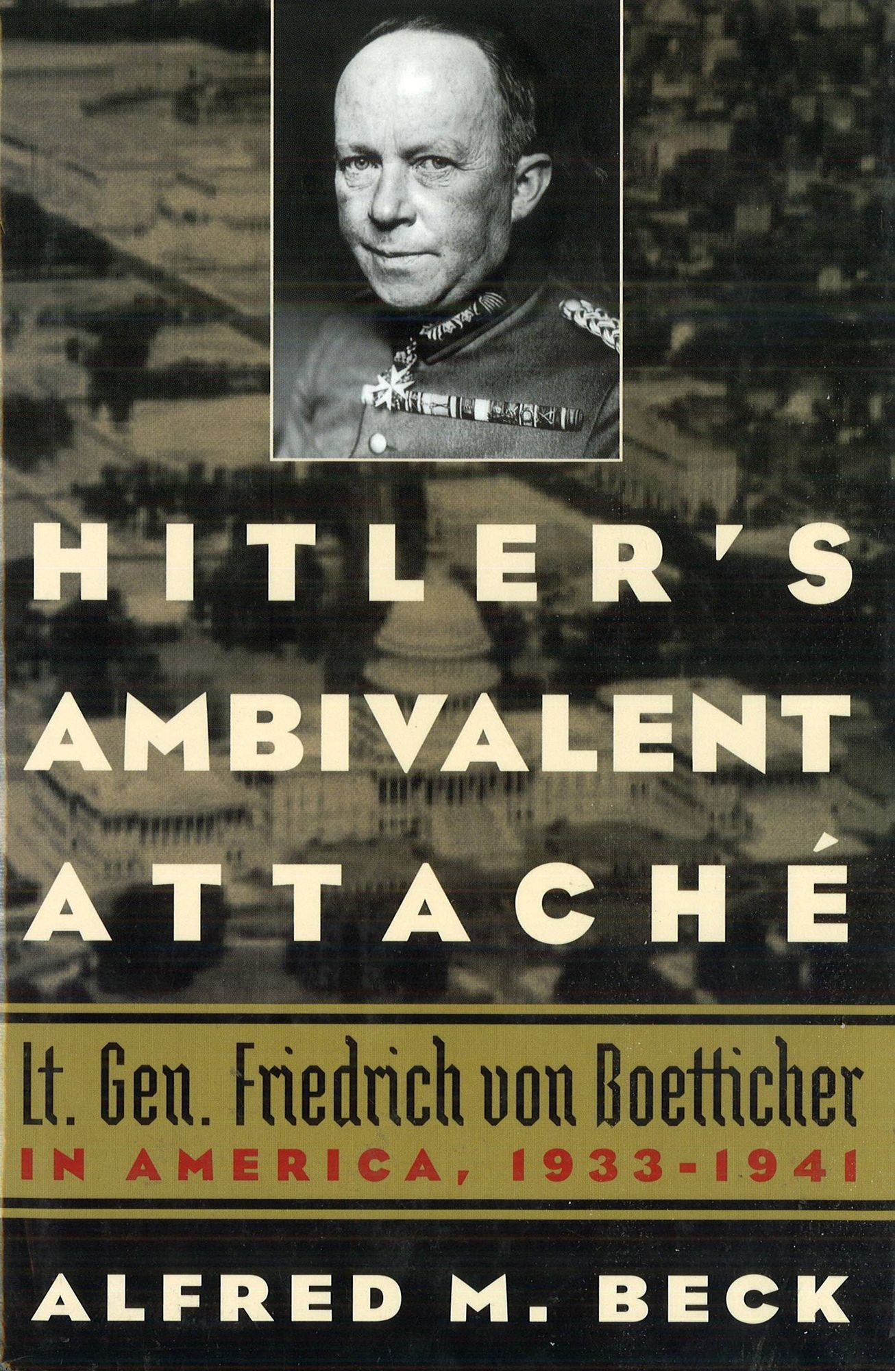 Hitler's Ambivalent Attache: Lt. Gen. Friedrich Von Boetticher in America, 1933-1941